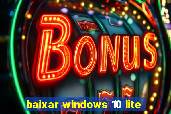 baixar windows 10 lite